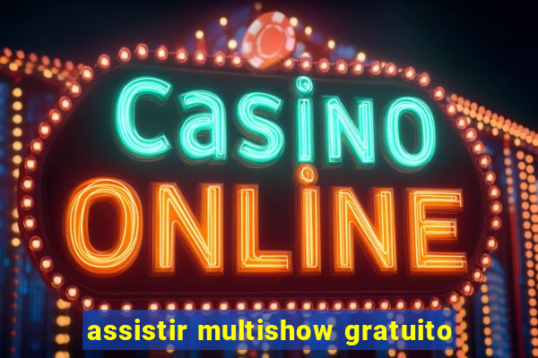 assistir multishow gratuito